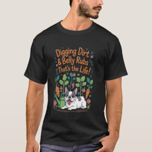 Graven Vuil Buik Wrijven Franse Bulldog Tuinieren  T-shirt