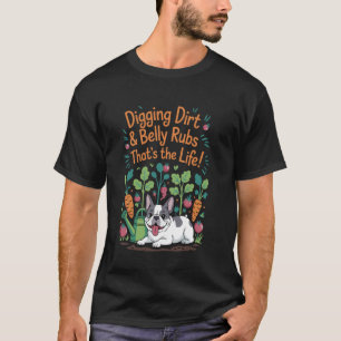 Graven Vuil Buik Wrijven Franse Bulldog Tuinieren T-shirt