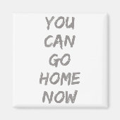 Gravity Apparel _ You Can Go Home Now _ Uni-adults Magneet (Voorkant)