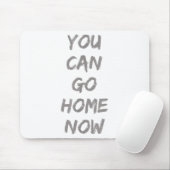 Gravity Apparel _ You Can Go Home Now _ Uni-adults Muismat (Met muis)