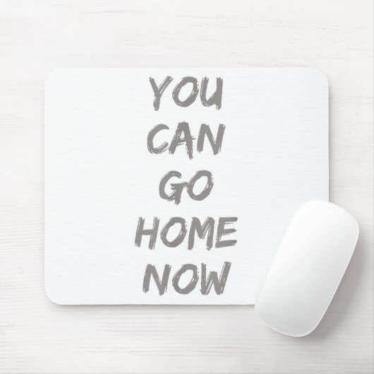 Gravity Apparel _ You Can Go Home Now _ Uni-adults Muismat (Met muis)