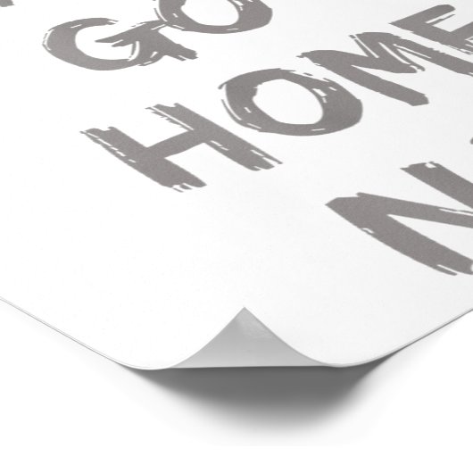 Gravity Apparel _ You Can Go Home Now _ Uni-adults Poster (Hoek)