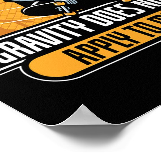 Gravity Does Not Apply To Me Cool Skateboard  Poster (Hoek)