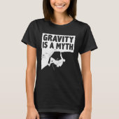 Gravity Is A Myth Rock Climbing Bouldering Climber T-shirt (Voorkant)
