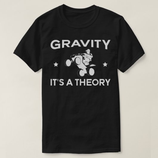 Gravity Its A Theory Quad Bike Rider T-shirt (Design voorkant)