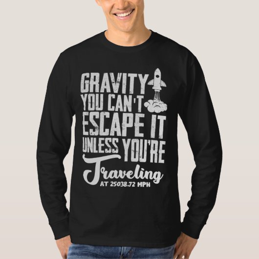 Gravity You can t escape it rocket science T-shirt (Voorkant)