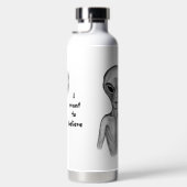 Gray Alien, ik wil geloven Waterfles (Rechts)