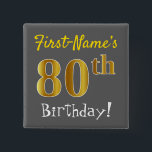 Gray, Gold 80th Birthday, With Custom Name Vierkante Button 5,1 Cm<br><div class="desc">This single square button design features a message like "First-Name's 80th Birthday!", with the "80th" having a vals/imitation gold-like coloring look, on a gray (grey) colored background. The name can be personalized. Buttons like these could perhaps be worn by guests at a birthday party for somebody who is celebrating their...</div>