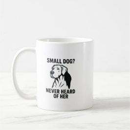 Great Dane Shirt – “Small Dog? Never Heard of Her” Koffiemok