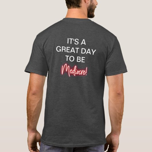 Great day to be Mediocre t-shirt (Achterkant)