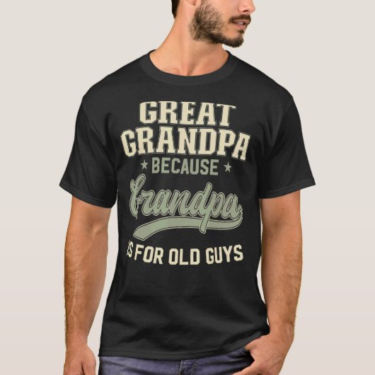 Great Grandpa Because Grandpa Is For Old Guys Men T-shirt (Voorkant)