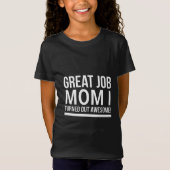 Great job mom I turned out awesome mothers day whi T-shirt (Voorkant)