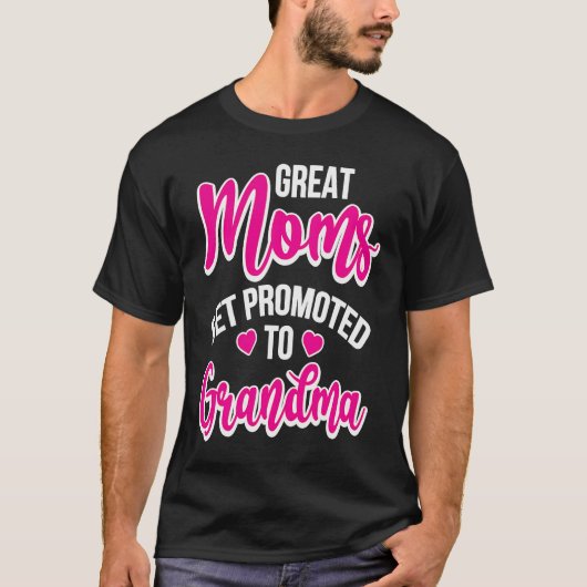 Great Moms Get Promoted To Grandma T-shirt (Voorkant)