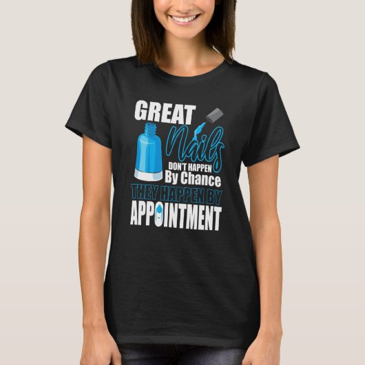 Great Nails Appointment Chance Tech Manicurist Pol T-shirt (Voorkant)