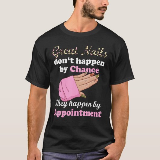 Great Nails Happen By Appointment Manicure Nail Te T-shirt (Voorkant)