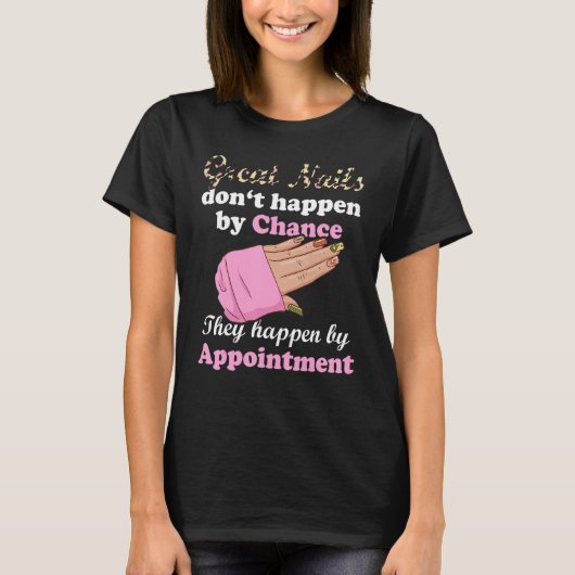 Great Nails Happen By Appointment Manicure Nail Te T-shirt (Voorkant)
