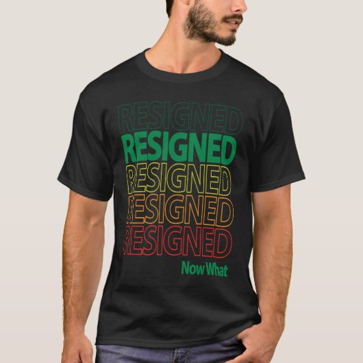 Great Resignation Resigned Repeating Now What Mult T-shirt (Voorkant)