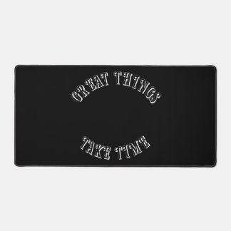 Great Things Take Time Desk Mat