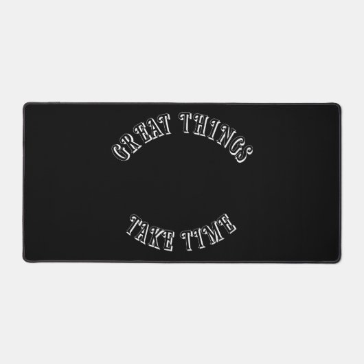 Great Things Take Time Desk Mat (Voorkant)