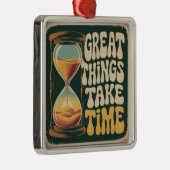 Great Things Take Time Metalen Ornament (Rechts)