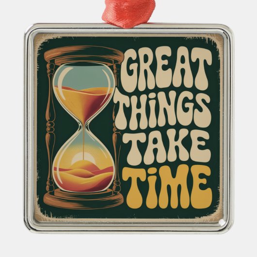 Great Things Take Time Metalen Ornament (Voorkant)