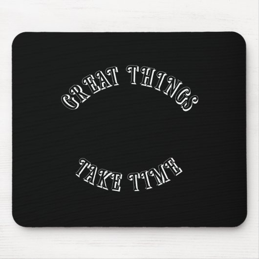Great Things Take Time Mouse Pad Muismat (Voorkant)