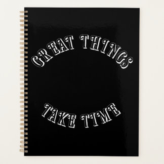 Great Things Take Time Planner