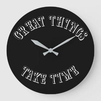 Great Things Take Time Wall Clock Grote Klok