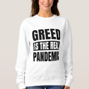 Greed is de echte pandemie trui