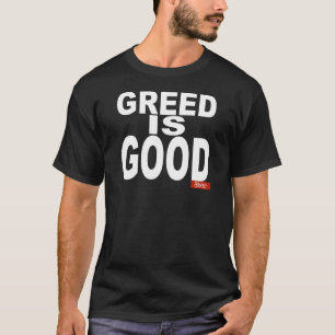 Greed is goed t-shirt