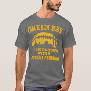 Green Bay Een drinkstad met een probleem T-shirt