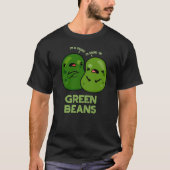 Green Beans Funny Jealous Bean Pun Dark BG T-shirt (Voorkant)