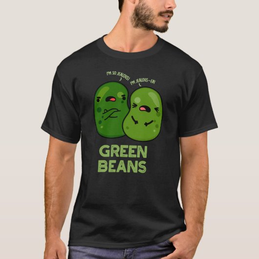 Green Beans Funny Jealous Bean Pun Dark BG T-shirt (Voorkant)