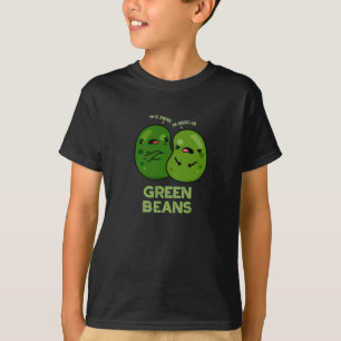 Green Beans Funny Jealous Bean Pun Dark BG T-shirt