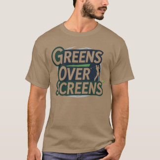 Greens Over Screens golf lifestyle humor T-shirt