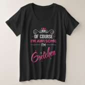 Gretchen Natuurlijk ben ik Geweldige dat ik Gretch Grote Maat T-shirt (Design voorkant)