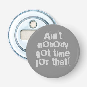 Grey Ain, daar heeft niemand tijd voor. Button Flesopener