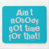 Grey Ain, daar heeft niemand tijd voor. Muismat (Voorkant)