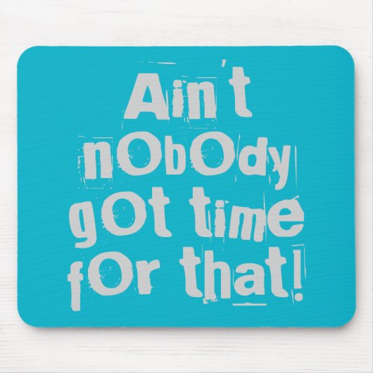 Grey Ain, daar heeft niemand tijd voor. Muismat (Voorkant)