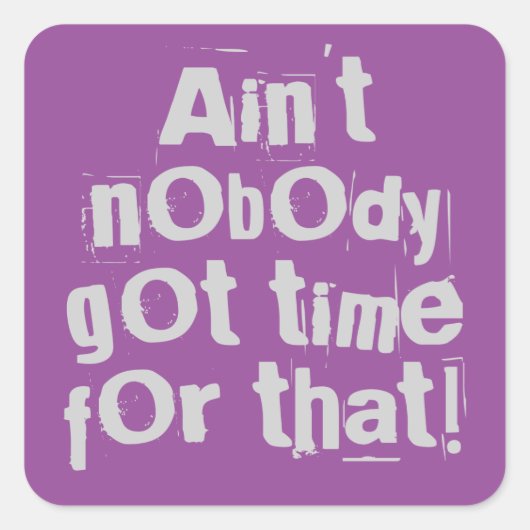Grey Ain, daar heeft niemand tijd voor. Vierkante Sticker (Voorkant)