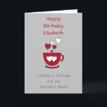 Grey Coffee en Friends Birthday groet Kaart<br><div class="desc">Pas dit wenskaart van de Dagen met een naam aan en verander de andere tekst als u verkiest. Ontworpen in grijs en rood met een koffiekop en liefdesharten. Voor een goede vriend van een koffieliefhebber.</div>
