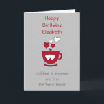 Grey Coffee en Friends Birthday groet Kaart<br><div class="desc">Pas dit wenskaart van de Dagen met een naam aan en verander de andere tekst als u verkiest. Ontworpen in grijs en rood met een koffiekop en liefdesharten. Voor een goede vriend van een koffieliefhebber.</div>