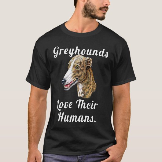 Greyhound Dog Owner Greyhounds Love Their Humans T-shirt (Voorkant)