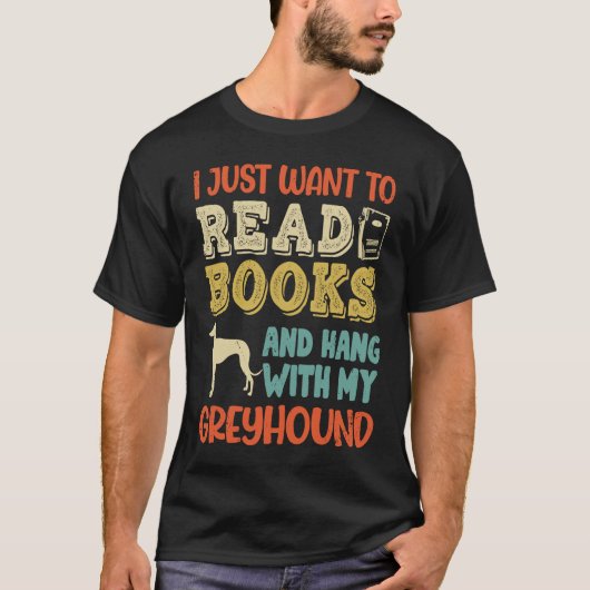 Greyhound Mom I Just Want Read Books Hang Dog T-shirt (Voorkant)