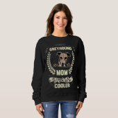 Greyhound Mom Like A Normal Mom Only Cooler  Dog O Trui (Voorkant volledig)