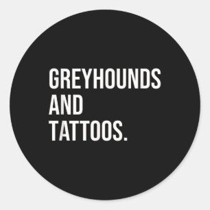 Greyhounds and Tattoos Greyhound Owner Dog Inked L Ronde Sticker