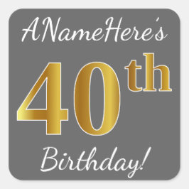 Grijs, Faux Gold 40e verjaardag + Aangepaste naam Vierkante Sticker