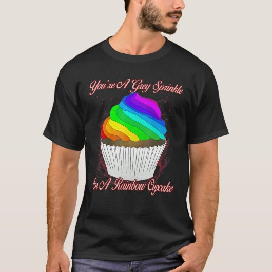 Grijze Sprinkle Op Een Regenboog Cupcake Sarcastis T-shirt (Voorkant)