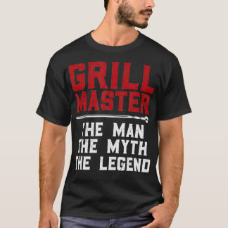 Grill Master the man the Myth the Legend manger T-shirt