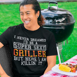 Griller Funny Grilling BBQ Smoking Lover T-shirt<br><div class="desc">Ik heb nooit gedroomd dat ik een super sexy Griller zou zijn,  maar hier doe ik het.</div>
